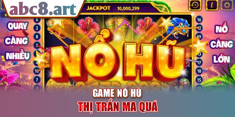 Khái quát cơ bản về trò chơi nổ hũ thị trấn ma quái 