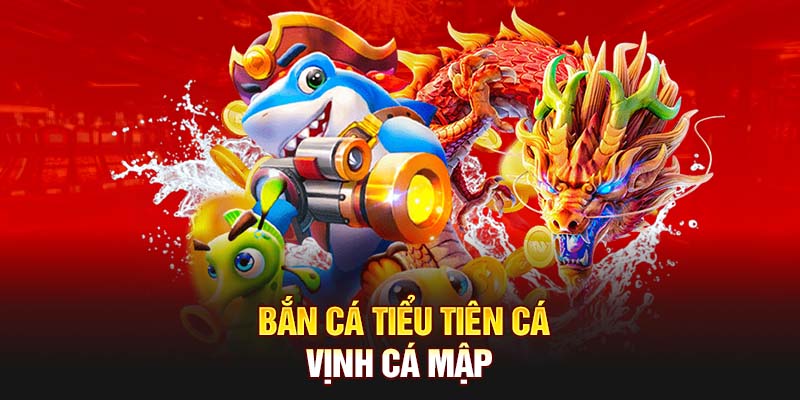 Bắn cá tiểu tiên có phòng chơi Vịnh Cá Mập