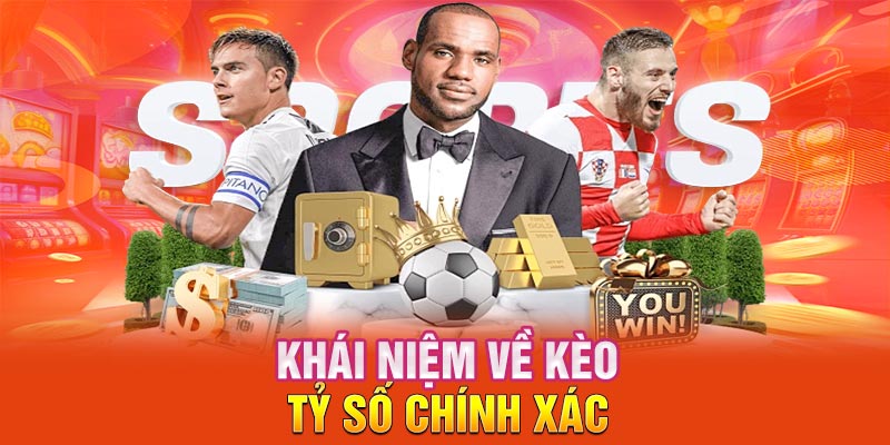 Khái quát cơ bản về kèo tỷ số chính xác